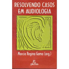 RESOLVENDO CASOS EM AUDIOLOGIA