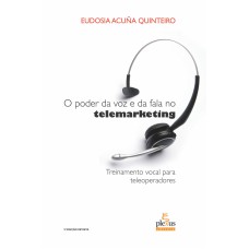 O PODER DA VOZ E DA FALA NO TELEMARKETING: TREINAMENTO VOCAL PARA TELEOPERADORES