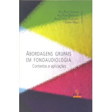 ABORDAGENS GRUPAIS EM FONOAUDIOLOGIA: CONTEXTOS E APLICAÇÕES