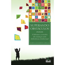 SUPERANDO OBSTÁCULOS: A LEITURA E A ESCRITA DE CRIANÇAS COM DEFICIÊNCIA INTELECTUAL