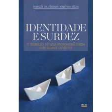 IDENTIDADE E SURDEZ: O TRABALHO DE UMA PROFESSORA SURDA COM ALUNOS OUVINTES