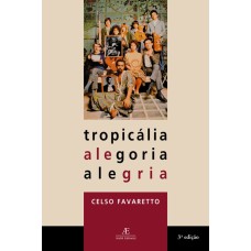 TROPICÁLIA: ALEGORIA ALEGRIA