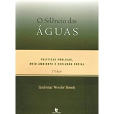 SILÊNCIO DAS ÁGUAS, O - POLÍTICAS MEIO AMBIENTE E EXCLUSÃO SOCIAL