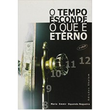 TEMPO ESCONDE O QUE E ETERNO, O