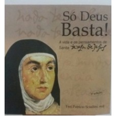 SO DEUS BASTA - A VIDA E OS PENSAMENTOS DE SANTA TEREZA DE JESUS - 1ª