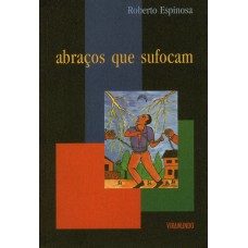 ABRAÇOS QUE SUFOCAM - E OUTROS ENSAIOS SOBRE A LIBERDADE