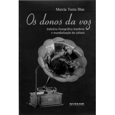 OS DONOS DA VOZ - INDÚSTRIA FONOGRÁFICA BRASILEIRA E MUNDIALIZAÇÃO DA CULTURA