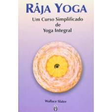 RAJA-YOGA - UM CURSO DE YOGA INTEGRAL