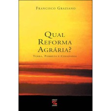 QUAL REFORMA AGRÁRIA? - TERRA, POBREZA E CIDADANIA