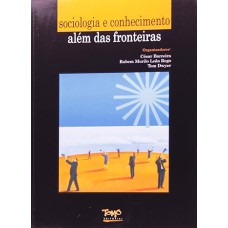 SOCIOLOGIA E CONHECIMENTO: ALEM DAS FRONTEIRAS - COL. SOCIOLOGIA DAS CONFLI - 1