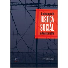 CONSTRUCAO DA JUSTICA SOCIAL NA AMERICA LATINA, A