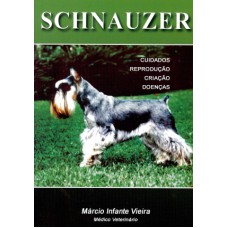 SCHNAUZER - CUIDADOS REPRODUÇÃO CRIAÇÃO DOENÇAS