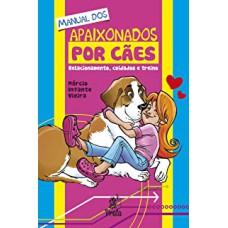 MANUAL DOS APAIXONADOS POR CÃES - RELACIONAMENTO CUIDADOS E TREINO