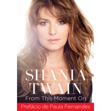 SHANIA TWAIN - FROM THIS MOMENT ON