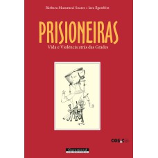 PRISIONEIRAS: VIDA E VIOLÊNCIA ATRÁS DAS GRADES