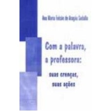 COM A PALAVRA, A PROFESSORA: SUAS CRENCAS, SUAS ACOES