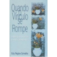 QUANDO O VINCULO SE ROMPE - SEPARACOES DIVORCIO E NOVO CASAMENTO - 1ª