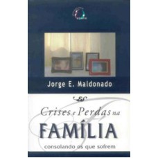 CRISES E PERDAS NA FAMILIA - CONSOLANDO OS QUE SOFREM