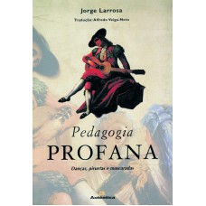 PEDAGOGIA PROFANA - DANÇAS, PIRUETAS E MASCARADAS