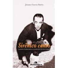 SIRÊNICO CANTO - JUSCELINO KUBITSCHEK E A CONSTRUÇÃO DE UMA IMAGEM