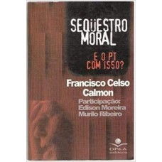 SEQUESTRO MORAL E O PT COM ISSO