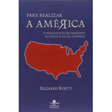 PARA REALIZAR A AMERICA - O PENSAMENTO DE ESQUERDA NO SECULO XX NA AMERICA - 1