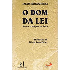 DOM DA LEI KANT E O ENIGMA DA ETICA, O