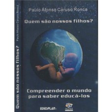 QUEM SAO NOSSOS FILHOS? - COMPREENDER O MUNDO PARA SABER - 1