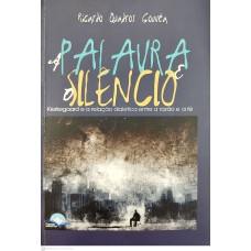 PALAVRA E O SILENCIO, A - KIERKEGAARD E A RELACAO DIALETICA ENTRE A RAZAO E - 1ª