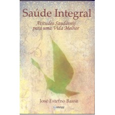 SAUDE INTEGRAL - ATITUDES SAUDAVEIS PARA UMA VIDA...