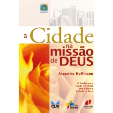 A cidade na missão de Deus: O desafio que a cidade representa para a Bíblia e à missão de Deus