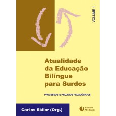 ATUALIDADE DA EDUCAÇÃO BILINGUE VOL.1 - PROCESSOS E PROJETOS PEDAGÓGICOS