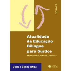 ATUALIDADE DA EDUCAÇÃO BILÍNGUE VOL.2 - INTERFACES ENTRE PEDAGOGIA E LINGUÍSTICA