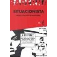 SITUACIONISTA - TEORIA E PRATICA DA REVOLUCAO