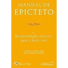 MANUAL DE EPICTETO - OU RECOMENDAÇÕES ESTOICAS PARA O BEM VIVER