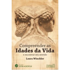 COMPREENDER AS IDADES DA VIDA E ENCONTAR O SEU SENTIDO.