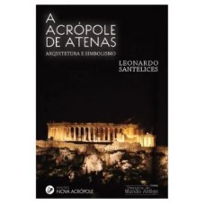 A ACRÓPOLE DE ATENAS - ARQUITETURA E SIMBOLISMO