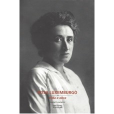 ROSA LUXEMBURGO - VIDA E OBRA