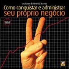 COMO CONQUISAR E ADMINISTRAR O SEU PROPRIO NEGOCIO - 1