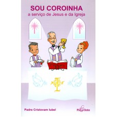 SOU COROINHA  - A SERVICO DE JESUS E DA IGREJA