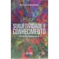 SUBJETIVIDADE E CONHECIMENTO - MIRADAS PSICOPEDAGOGICAS - 1