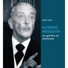 ALFREDO MESQUITA - UM GRÃ-FINO NA CONTRAMÃO