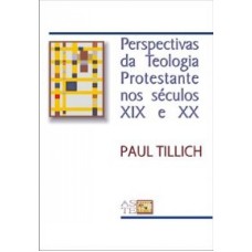 PERSPECTIVAS DA TEOLOGIA PROTESTANTE NOS SEC. XIX E XX