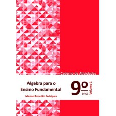 ÁLGEBRA PARA ENSINO FUNDAMENTAL - CADERNO DE ATIVIDADES 9º ANO - VOLUME 1