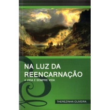 NA LUZ DA REENCARNACAO - A VIDA E SEMPRE VIDA - 1