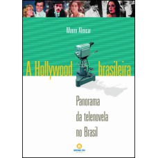 HOLLYWOOD BRASILEIRA, A - PANORAMA DA TELENOVELA NO BRASIL - 2