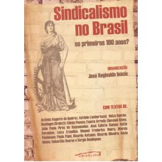 SINDICALISMO NO BRASIL - OS PRIMEIROS 100 ANOS