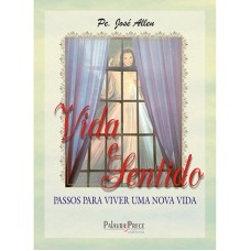 VIDA E SENTIDO - PASSOS PARA VIVER UMA NOVA VIDA