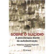 SOBRE O SUÍCIDIO. A PSICOTERAPIA DIANTE DA AUTODESTRUIÇÃO