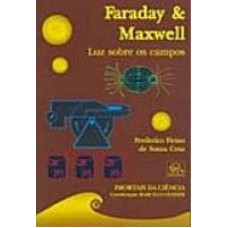 FARADAY E MAWELL, LUZ SOBRE OS CAMPOS - IMORTAIS DA CIENCIA - 1